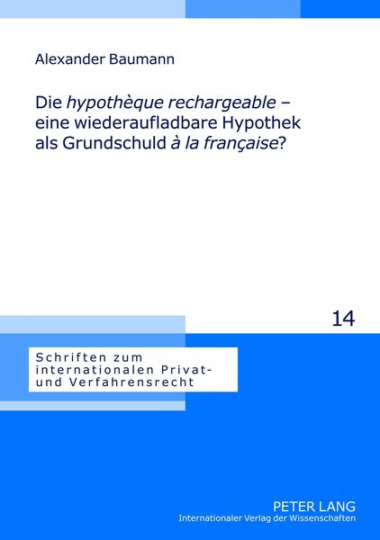 Produktbild: Die &laquo;hypoth&egrave;que rechargeable&raquo; &ndash; eine wiederaufladbare Hypothek als Grundschuld &laquo;&agrave; la fran&ccedil;aise&raquo;?