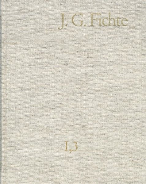 Produktbild: Johann Gottlieb Fichte: Gesamtausgabe / Reihe I: Werke. Band 3: Werke 1794-1796