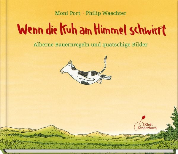 Wenn die Kuh am Himmel schwirrt, Gebundene Ausgabe von Moni Port, Klett Kinderbuch, 978-3-95470-243-5