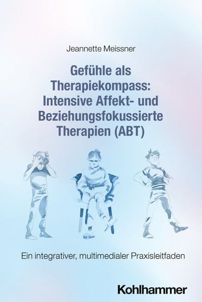Produktbild: Gef&uuml;hle als Therapiekompass: Intensive Affekt- und Beziehungsfokussierte Therapien (ABT)
