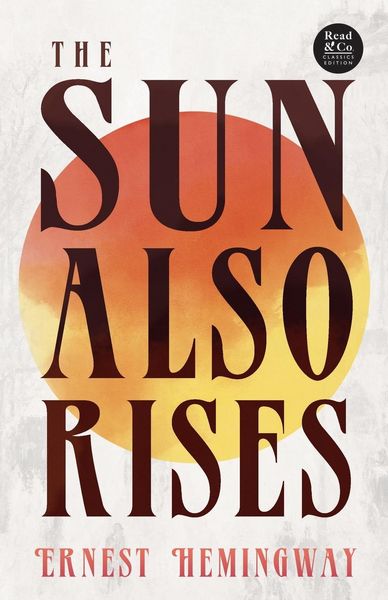 Produktbild: The Sun Also Rises (Read & Co. Classics Edition);With the Introductory Essay 'The Jazz Age Literature of the Lost Generation '
