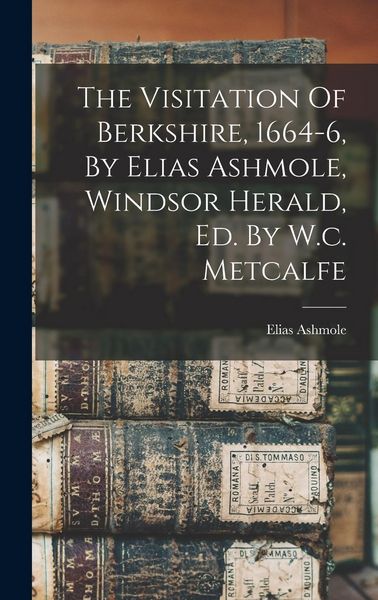 Produktbild: The Visitation Of Berkshire, 1664-6, By Elias Ashmole, Windsor Herald, Ed. By W.c. Metcalfe