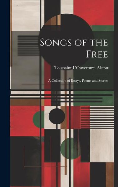 Produktbild: Songs of the Free; a Collection of Essays, Poems and Stories