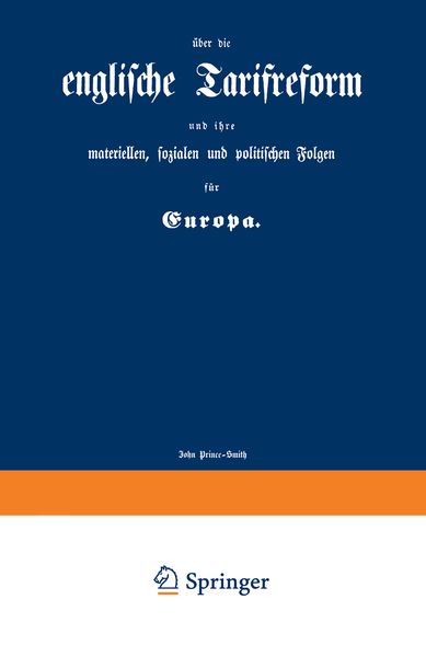 Englische Tarifreform und ihre materiellen, sozialen und politischen Folgen für Europa, Taschenbuch von John Prince-Smith, Springer Berlin,