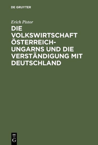 Produktbild: Die Volkswirtschaft &Ouml;sterreich-Ungarns und die Verst&auml;ndigung mit Deutschland
