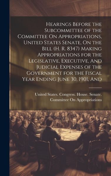 Produktbild: Hearings Before the Subcommittee of the Committee On Appropriations, United States Senate, On the Bill (H. R. 8347) Making Appropriations for the Legi
