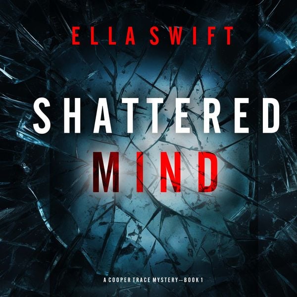 Produktbild: Shattered Mind (A Cooper Trace FBI Suspense Thriller&mdash;Book 1)