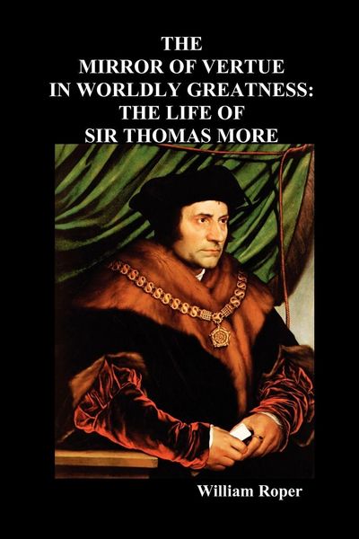 Produktbild: The Mirror of Virtue in Worldly Greatness, or the Life of Sir Thomas More