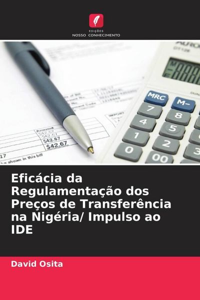 Produktbild: Efic&aacute;cia da Regulamenta&ccedil;&atilde;o dos Pre&ccedil;os de Transfer&ecirc;ncia na Nig&eacute;ria/ Impulso ao IDE