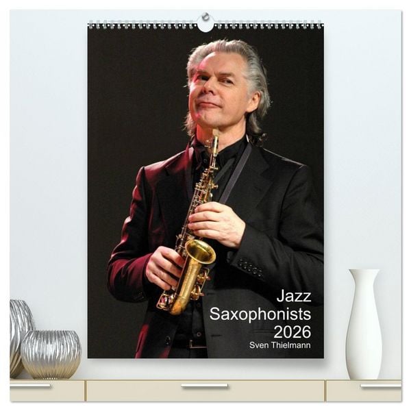 Produktbild: Jazz Saxophonists 2026 (High Quality Premium Wall Calendar 2026 DIN A2 portrait),CALVENDO 12 Month Wall Calendar