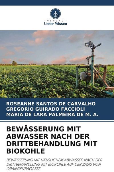Bewässerung mit Abwasser Nach der Drittbehandlung mit Biokohle, Taschenbuch von Roseanne Santos de Carvalho , Gregorio Guirado Faccioli , Maria De