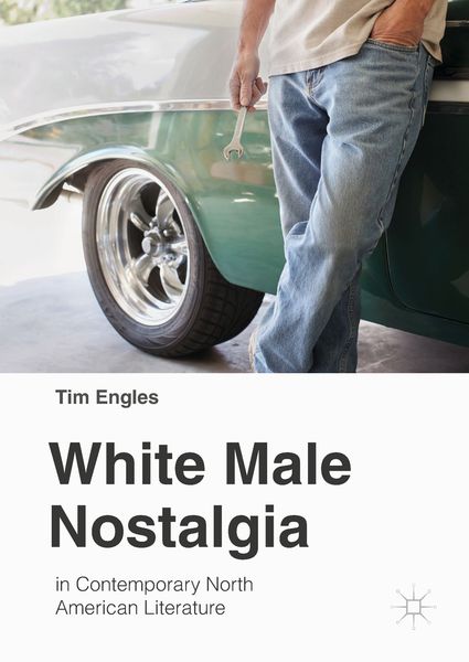 Produktbild: White Male Nostalgia in Contemporary North American Literature