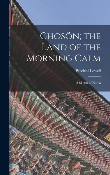 Produktbild: Chos&ouml;n; the Land of the Morning Calm: A Sketch of Korea
