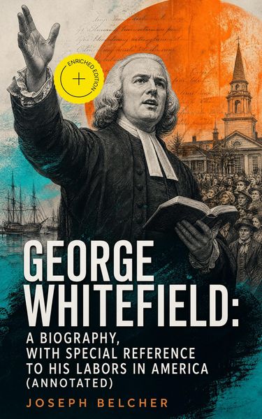 Produktbild: George Whitefield: A Biography, with special reference to his labors in America (Annotated)