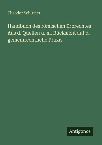 Produktbild: Handbuch des r&ouml;mischen Erbrechtes Aus d. Quellen u. m. R&uuml;cksicht auf d. gemeinrechtliche Praxis