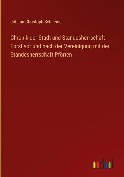 Produktbild: Chronik der Stadt und Standesherrschaft Forst vor und nach der Vereinigung mit der Standesherrschaft Pf&ouml;rten