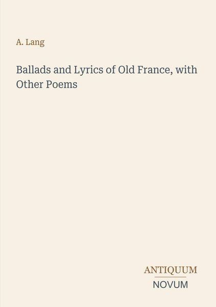 Produktbild: Ballads and Lyrics of Old France, with Other Poems