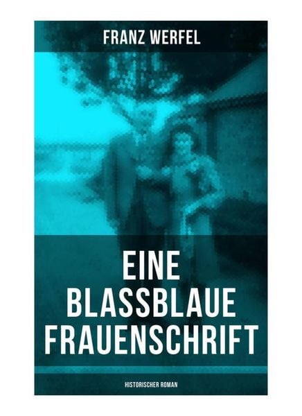 Eine blassblaue Frauenschrift (Historischer Roman), Taschenbuch von Franz Werfel, Musaicum Books, 9788027262366