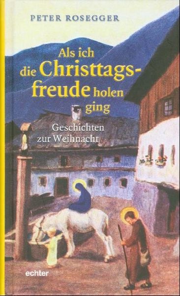 Als ich die Christtagsfreude holen ging, Taschenbuch von Peter Rosegger, Echter, 978-3-429-02823-7