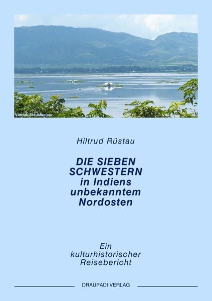Die sieben Schwestern in Indiens ungekanntem Nordosten, Taschenbuch von Hiltrud Rüstau, Draupadi, 9783945191712