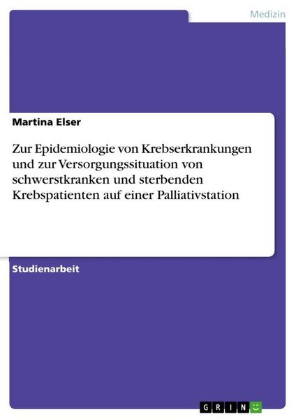 Produktbild: Zur Epidemiologie von Krebserkrankungen und zur Versorgungssituation von schwerstkranken und sterbenden Krebspatienten auf einer Palliativstation