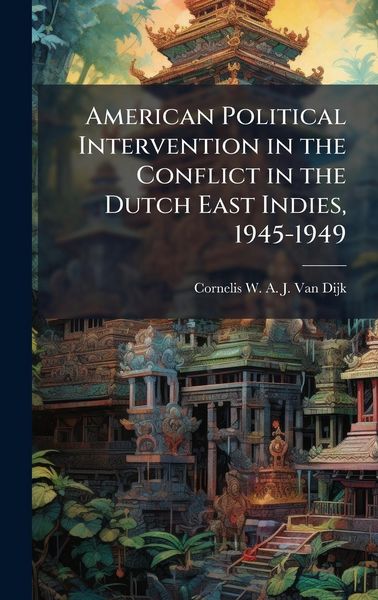 Produktbild: American Political Intervention in the Conflict in the Dutch East Indies, 1945-1949