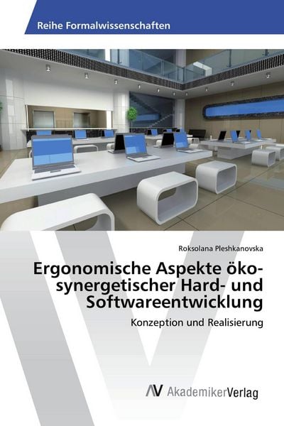 Ergonomische Aspekte öko-synergetischer Hard- und Softwareentwicklung, Taschenbuch von Roksolana Pleshkanovska, AV Akademikerverlag, 9783639879742