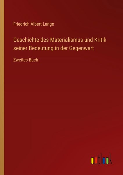 Geschichte des Materialismus und Kritik seiner Bedeutung in der Gegenwart, Taschenbuch von Friedrich Albert Lange, Outlook, 9783368530600