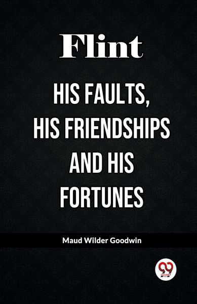 Produktbild: Flint His Faults, His Friendships and His Fortunes