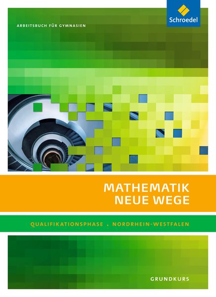 Mathematik Neue Wege 11 12 Lösungen Pdf Mathematik Neue Wege SII. Qualifikationsphase Grundkurs: Arbeitsbuch