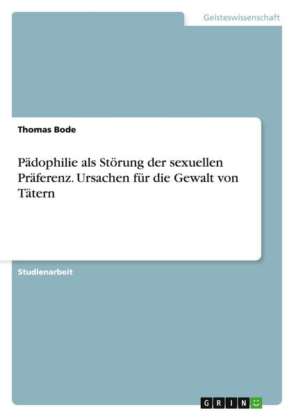 Produktbild: P&auml;dophilie als St&ouml;rung der sexuellen Pr&auml;ferenz. Ursachen f&uuml;r die Gewalt von T&auml;tern