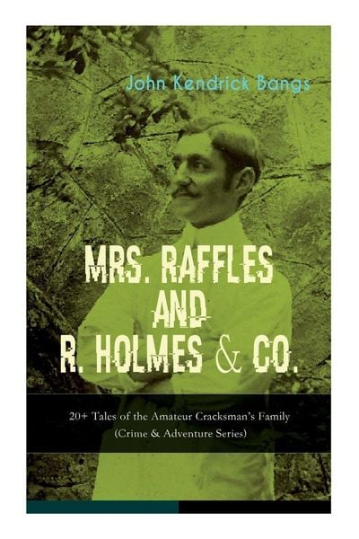Produktbild: MRS. RAFFLES and R. HOLMES & CO. - 20+ Tales of the Amateur Cracksman's Family