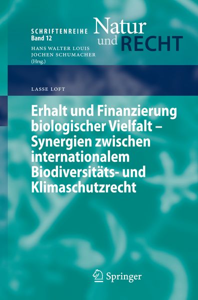Erhalt und Finanzierung biologischer Vielfalt - Synergien zwischen internationalem Biodiversitäts- und Klimaschutzrecht, Taschenbuch von Lasse Loft,