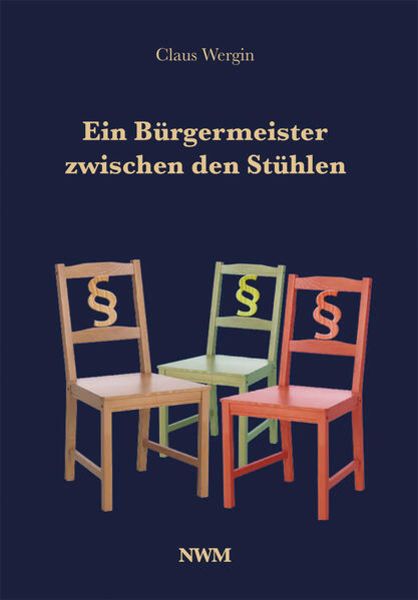 Ein Bürgermeister zwischen den Stühlen, Gebundene Ausgabe von Claus Wergin, CW Nordwest Media, 978-3-946324-73-7