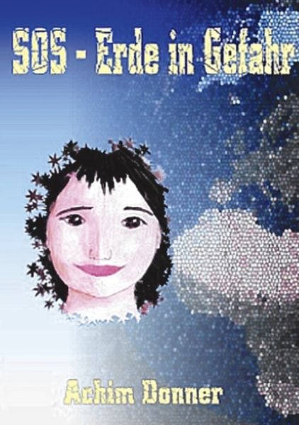 SOS - Erde in Gefahr, Taschenbuch von Achim Donner, BoD – Books on Demand, 978-3-8311-2591-3