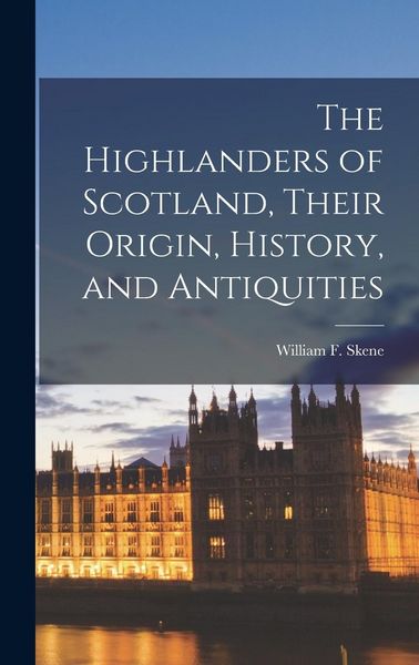 Produktbild: The Highlanders of Scotland, Their Origin, History, and Antiquities