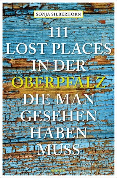 Produktbild: 111 Lost Places in der Oberpfalz, die man gesehen haben muss