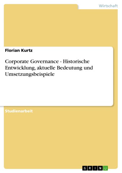Produktbild: Corporate Governance - Historische Entwicklung, aktuelle Bedeutung und Umsetzungsbeispiele