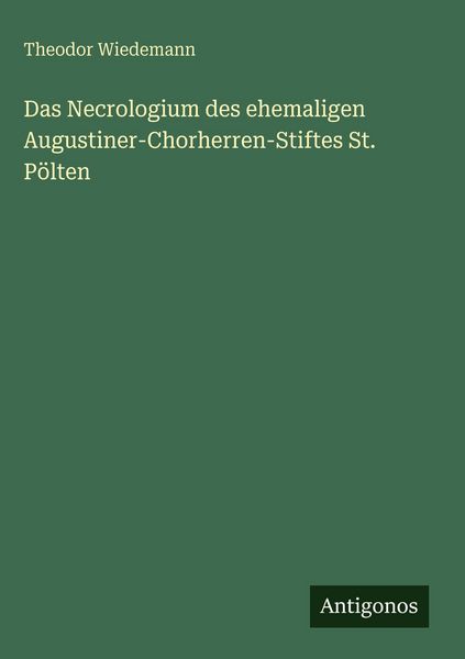 Produktbild: Das Necrologium des ehemaligen Augustiner-Chorherren-Stiftes St. P&ouml;lten