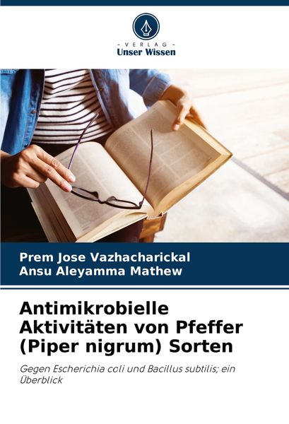 Antimikrobielle Aktivitäten von Pfeffer (Piper nigrum) Sorten, Taschenbuch von Prem Jose Vazhacharickal , Ansu Aleyamma Mathew, Verlag Unser Wissen,