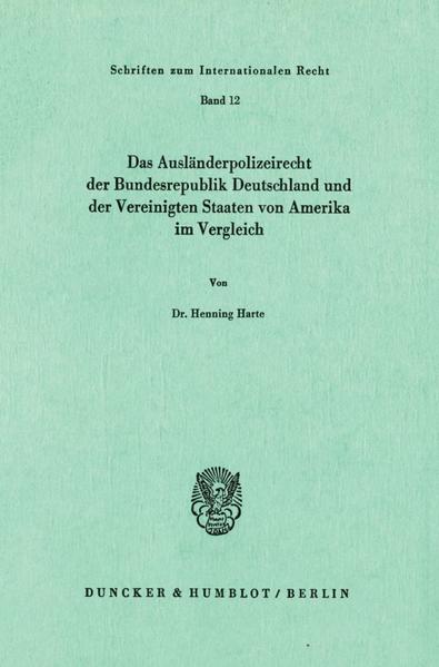 Das Ausländerpolizeirecht der Bundesrepublik Deutschland und der Vereinigten Staaten von Amerika im Vergleich., Taschenbuch von Henning Harte, Duncker