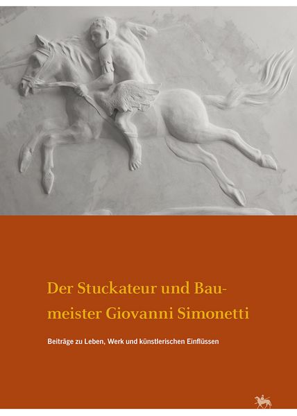 Produktbild: Der Stuckateur und Baumeister Giovanni Simonetti. Beitr&auml;ge zu Leben, Werk und k&uuml;nstlerischen Einfl&uuml;ssen (Arbeitsberichte 17)