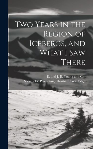 Produktbild: Two Years in the Region of Icebergs, and What I Saw There