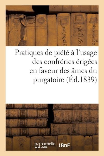 Produktbild: Pratiques de pi&eacute;t&eacute; &agrave; l'usage des confr&eacute;ries &eacute;rig&eacute;es en faveur des &acirc;mes du purgatoire