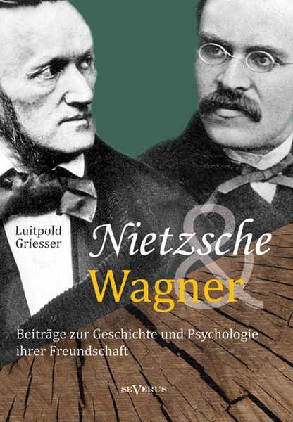 Griesser, L: Nietzsche und Wagner - Beiträge zur Geschichte, Taschenbuch von Luitpold Griesser, Severus Verlag, 9783863474935