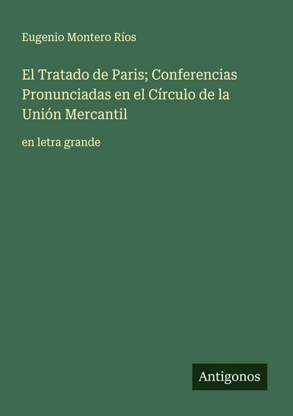 Produktbild: El Tratado de Paris; Conferencias Pronunciadas en el C&iacute;rculo de la Uni&oacute;n Mercantil