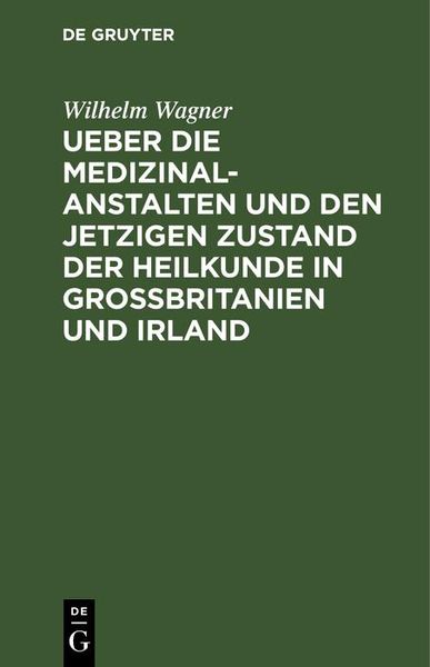 Produktbild: Ueber die Medizinal-Anstalten und den jetzigen Zustand der Heilkunde in Grossbritanien und Irland