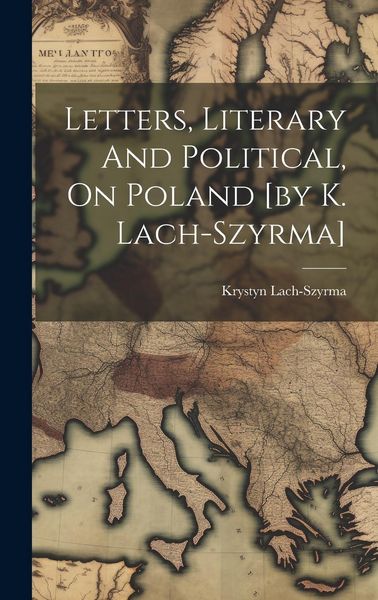 Produktbild: Letters, Literary And Political, On Poland [by K. Lach-szyrma]