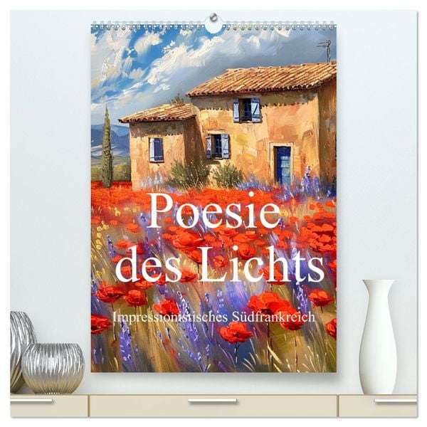 Poesie des Lichts - impressionistisches Südfrankreich (hochwertiger Premium Wandkalender 2026 DIN A2 hoch), Kunstdruck in Hochglanz
