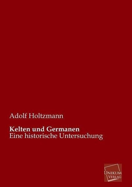 Holtzmann, A: Kelten und Germanen, Taschenbuch von Adolf Holtzmann, Unikum, 9783845745817